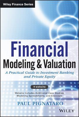 Financial Modeling and Valuation: A Practical Guide to Investment Banking and Private Equity (Kindle Edition)