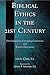 Biblical Ethics in the 21st Century: Developments, Emerging Consensus, and Future Directions