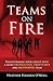 Teams on Fire!: Transforming Your Group into a More Productive, Profitable and Motivated Team