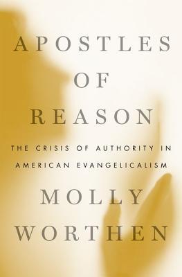 Apostles of Reason: The Crisis of Authority in American Evangelicalism (Hardcover)