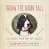 Throw the Damn Ball: Classic Poetry by Dogs