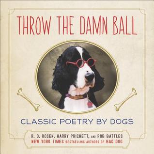 Throw the Damn Ball: Classic Poetry by Dogs (Hardcover)