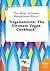 The Most Intimate Revelations about Veganomicon: The Ultimate Vegan Cookbook
