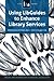 Using Libguides to Enhance Library Services: A Lita Guide