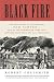 Black Fire: The True Story of the Original Tom Sawyer--and of the Mysterious Fires That Baptized Gold Rush-Era San Francisco