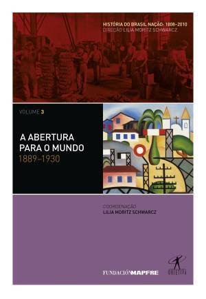 A Abertura para o Mundo: 1889-1930 (História do Brasil Nação: 1808-2010, #3)