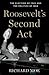 Roosevelt's Second Act: The...