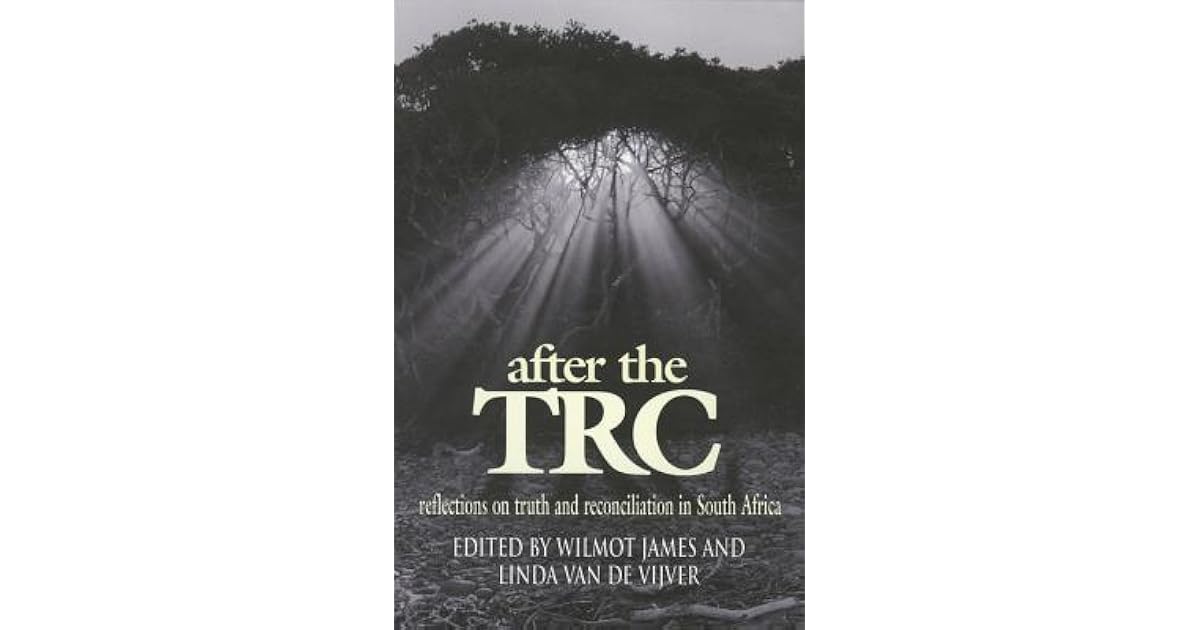 After the TRC Reflections on Truth and Reconciliation by Wilmot G. James