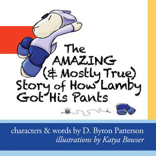 The Amazing (and Mostly True) Story of How Lamby Got His Pants: A Lamby Lambpants Adventure