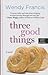 Three Good Things (Thorndike Press Large Print Core)