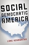 Social Democratic America by Lane Kenworthy