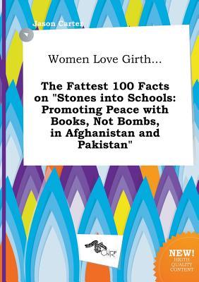 Women Love Girth... the Fattest 100 Facts on Stones Into Schools: Promoting Peace with Books, Not Bombs, in Afghanistan and Pakistan