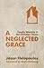 A Neglected Grace: Family Worship in the Christian Home