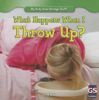 What Happens When I Throw Up? (My Body Does Strange Stuff!)