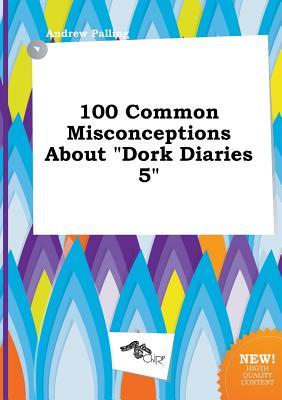 100 Common Misconceptions about Dork Diaries 5 (Paperback)