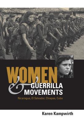 Women and Guerrilla Movements: Nicaragua, El Salvador, Chiapas, Cuba (Paperback)