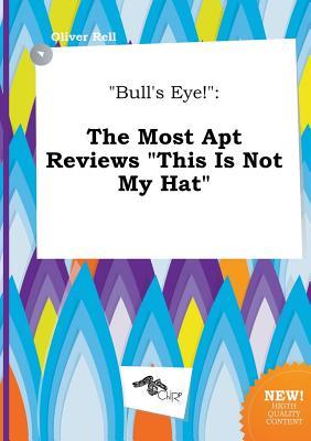Bull's Eye!: The Most Apt Reviews This Is Not My Hat