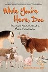 While You're Here, Doc: Farmyard Adventures of a Maine Veterinarian