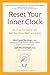 Reset Your Inner Clock: The...