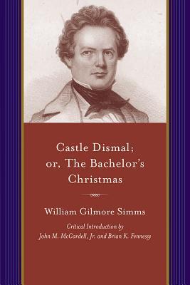 Castle Dismal; Or, The Bachelor's Christmas (Projects of the Simms Initiatives)