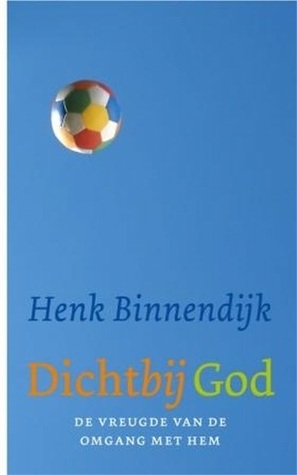 Dichtbij God: De vreugde van het omgaan met Hem