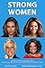 STRONG WOMEN - Angelina Jolie, Beyoncé Knowles, Ellen DeGeneres, Oprah Winfrey - 400 Fascinating Facts & Stories, With Quotes
