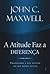 A atitude faz a diferença by John C. Maxwell