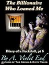 The Billionaire Who Loaned Me by A. Violet End