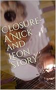 Closure - A Nick and Leon Story