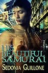 His Beautiful Samurai by Sedonia Guillone