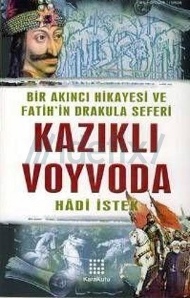 Kazıklı Voyvoda Bir Akıncı Hikayesi ve Fatih'in Drakula Seferi