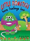 Little Monsters have Feelings too by Kally Mayer