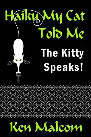 Haiku My Cat Told Me: The Kitty Speaks