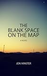 The Blank Space on the Map by Jon Minster