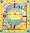 Creating Good Karma: Release your karmic burdens and change your life