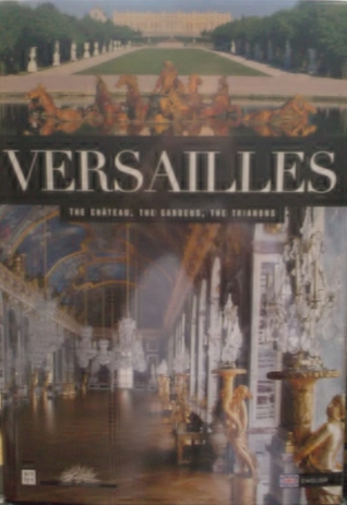 Versailles The Chateau, The Gardens, The Trianons (Paperback)