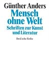 Mensch ohne Welt: Schriften zur Kunst und Literatur