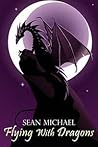 Flying With Dragons by Sean Michael