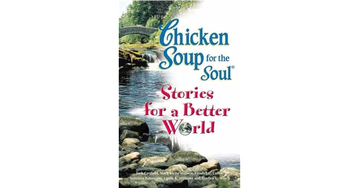 Chicken Soup For The Soul: Stories For A Better World by Jack Canfield