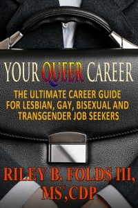 Your Queer Career: The Ultimate Career Guide for Lesbian, Gay, Bisexual and Transgender Job Seekers