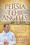 From Persia to Tehr Angeles: A Contemporary Guide to Understanding and Appreciating Ancient Persian Culture