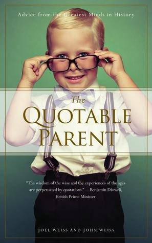 The Quotable Parent: Advice From The Greatest Minds in History