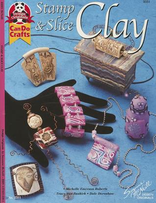 Stamp & Slice Clay (Design Originals) (Can Do Crafts) Decorate, Color, Antique, and Embellish Your Polymer Clay Jewelry, Dolls, Boxes, Bottles, Cameos, and More
