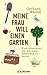 Meine Frau will einen Garten by Gerhard Matzig