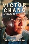 Victor Chang: A tribute to my father Victor Chang: A tribute to my father