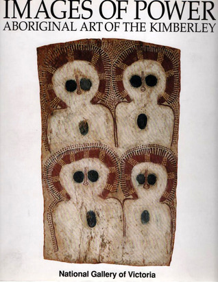 Images of Power: Aboriginal Art of the Kimberley
