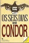 Os Seis Dias do Condor by James Grady Os Seis Dias do Condor by James Grady
