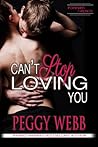 Can't Stop Loving You by Peggy Webb Can't Stop Loving You by Peggy Webb