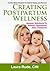 Creating Postpartum Wellness, Natural Solutions to Banish Depression after Childbirth