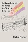 A Republic of Wolves. A City of Ghosts